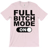 full bitch mode on T-Shirt