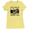 don't make me shoot you Ladies Fitted T-Shirt