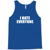 i hate everyone Tank Top