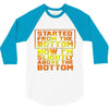 started from the bottom 3/4 Sleeve Shirt