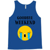 goodbye weekend Tank Top