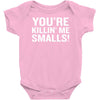 you're killing me smalls Baby Onesie