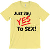 Yes To Sex! T-Shirt