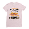 I Was Once A Polite Well Mannered Young Lady And The I Became A Farmer Ladies Fitted T-Shirt