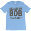 bicause im bob T-Shirt
