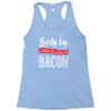 body by bacon! Racerback Tank