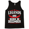 Legends Are Born In December Tank Top