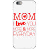 mom i love you more everyday iPhone 6/6s Case