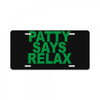 patty says relax License Plate
