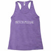 bitch please Racerback Tank