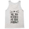 are you kitten me girls Tank Top