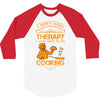 I Don't Need Therapy Just to Do Cooking 3/4 Sleeve Shirt