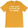 i just want to leave and go camping T-Shirt