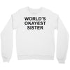 worl'd okayest sister Crewneck Sweatshirt