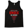 Have No Fear Uncle Is Here Tank Top