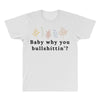 Baby Why You Bullshittin All Over Men's T-shirt