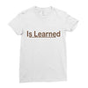 is learned Ladies Fitted T-Shirt