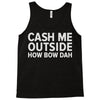 cash me outside Tank Top