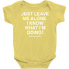 Just Leave Me Alone I Know What I'm Doing Baby Bodysuit