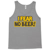 i fear no beer Tank Top