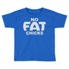 no fat chicks (2) Toddler T-shirt