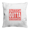 straight outta kindergarten Throw Pillow