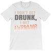 i don't get drunk T-Shirt