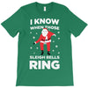 i know when those sleigh bells ring T-Shirt