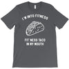 fitness fit taco in my mouth funny food eating healthy exercise gym T-Shirt