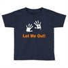 let me out Toddler T-shirt