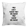 THEY DONT KNOW THAT WE KNOW THEY KNOW WE KNOW Throw Pillow