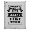 I've Been Called A Lot Of Names But Legend Is My Favorite iPad 3 and 4 Case