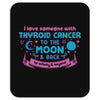 I Love Someone with Thyroid Cancer to The Moon and Back to Infinity Mousepad