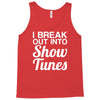 i break out into show tunes Tank Top