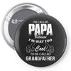 I'm Called Papa Because I'm Way Too Cool To Be Called Grandfather Pin-back button