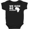 we gon alright Baby Bodysuit