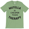 nutella is cheaper than therapy T-Shirt
