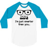 i'm not a nerd i'm just smarter than you 3/4 Sleeve Shirt