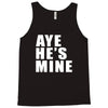aye he's mine funny Tank Top