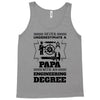 Never Underestimate A Papa With An Engineer Degree Tank Top