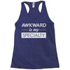 awkward is my specialty Racerback Tank