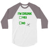 im drunk 3/4 Sleeve Shirt