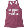 no cofeeee no workeeee Racerback Tank