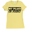 my place or yours Ladies Fitted T-Shirt