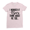 I Wonder If Beer Thinks About Me Ladies Fitted T-Shirt