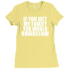 if you met my family you would understand Ladies Fitted T-Shirt
