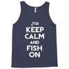 keep calm and fish on Tank Top