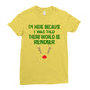 i'm here because i was told there would be reindeer Ladies Fitted T-Shirt