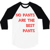no pants are the best pants 3/4 Sleeve Shirt