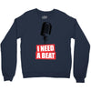 i need a beat Crewneck Sweatshirt
